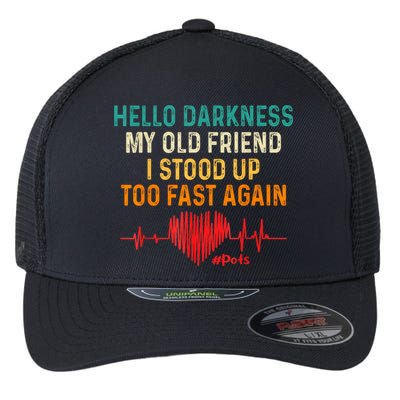 Hello Darkness My Old Friend I Stood Up Too Fast Again Pots Flexfit Unipanel Trucker Cap