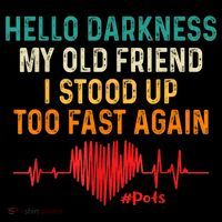 Hello Darkness My Old Friend I Stood Up Too Fast Again Pots T-Shirt