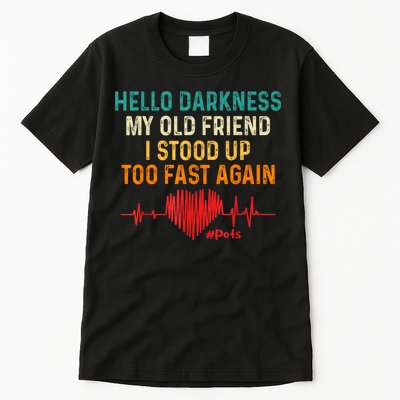 Hello Darkness My Old Friend I Stood Up Too Fast Again Pots Tall T-Shirt