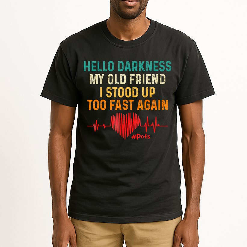 Hello Darkness My Old Friend I Stood Up Too Fast Again Pots Tall T-Shirt
