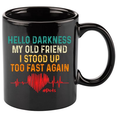 Hello Darkness My Old Friend I Stood Up Too Fast Again Pots 11oz C Handle Ceramic Mug