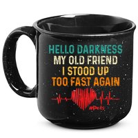 Hello Darkness My Old Friend I Stood Up Too Fast Again Pots 15oz Campfire Ceramic Mug