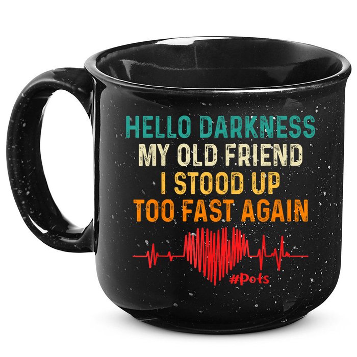 Hello Darkness My Old Friend I Stood Up Too Fast Again Pots 15oz Campfire Ceramic Mug