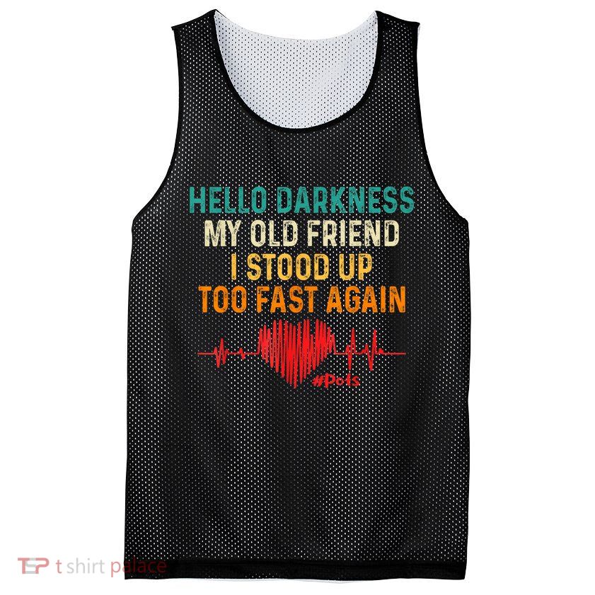 Hello Darkness My Old Friend I Stood Up Too Fast Again Pots Mesh Reversible Basketball Jersey Tank