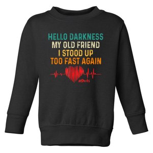 Hello Darkness My Old Friend I Stood Up Too Fast Again Pots Toddler Sweatshirt