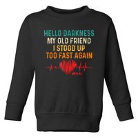 Hello Darkness My Old Friend I Stood Up Too Fast Again Pots Toddler Sweatshirt