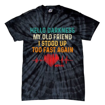 Hello Darkness My Old Friend I Stood Up Too Fast Again Pots Tie-Dye T-Shirt