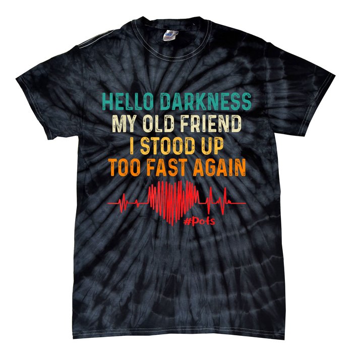 Hello Darkness My Old Friend I Stood Up Too Fast Again Pots Tie-Dye T-Shirt