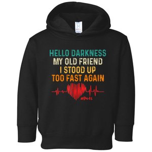 Hello Darkness My Old Friend I Stood Up Too Fast Again Pots Toddler Hoodie