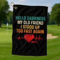 Hello Darkness My Old Friend I Stood Up Too Fast Again Pots Golf Towel
