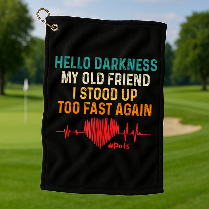 Hello Darkness My Old Friend I Stood Up Too Fast Again Pots Golf Towel