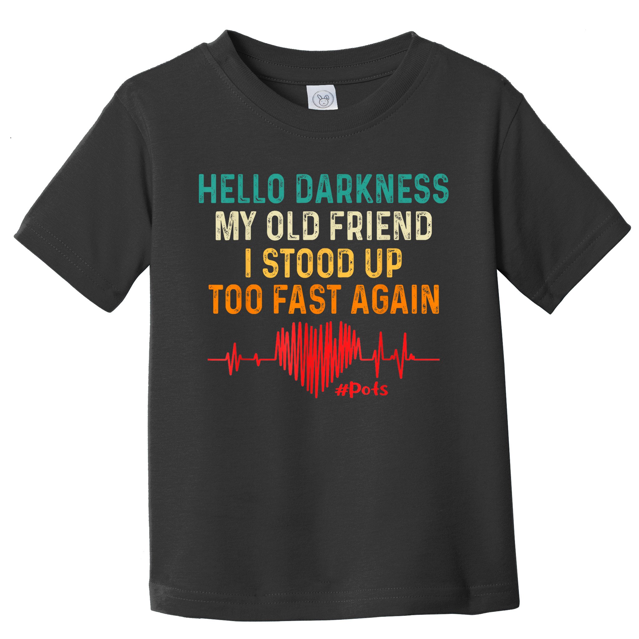 Hello Darkness My Old Friend I Stood Up Too Fast Again Pots Toddler T-Shirt