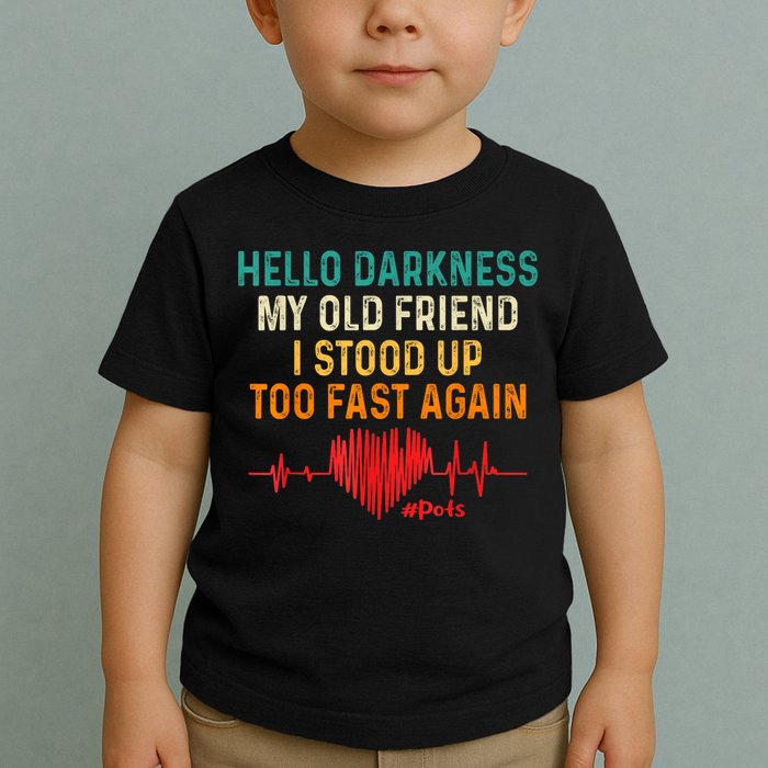 Hello Darkness My Old Friend I Stood Up Too Fast Again Pots Toddler T-Shirt
