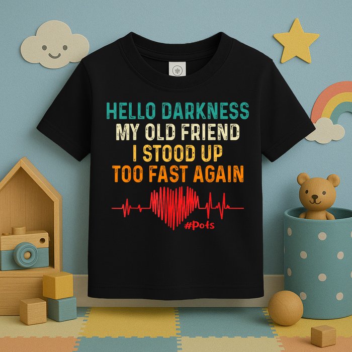 Hello Darkness My Old Friend I Stood Up Too Fast Again Pots Toddler T-Shirt