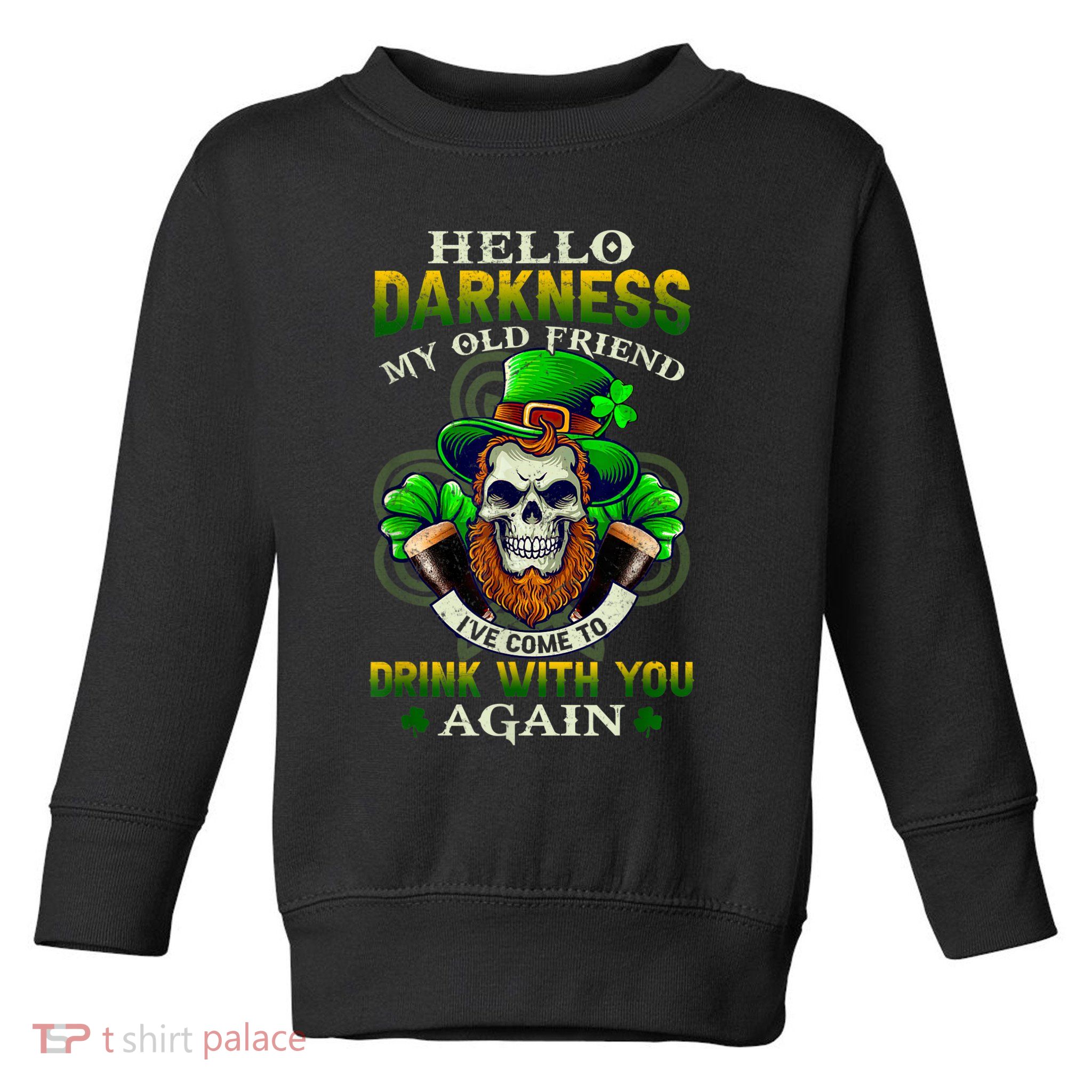 Hello Darkness My Old Friend I’ve Come To Drink With You Again Toddler Sweatshirt