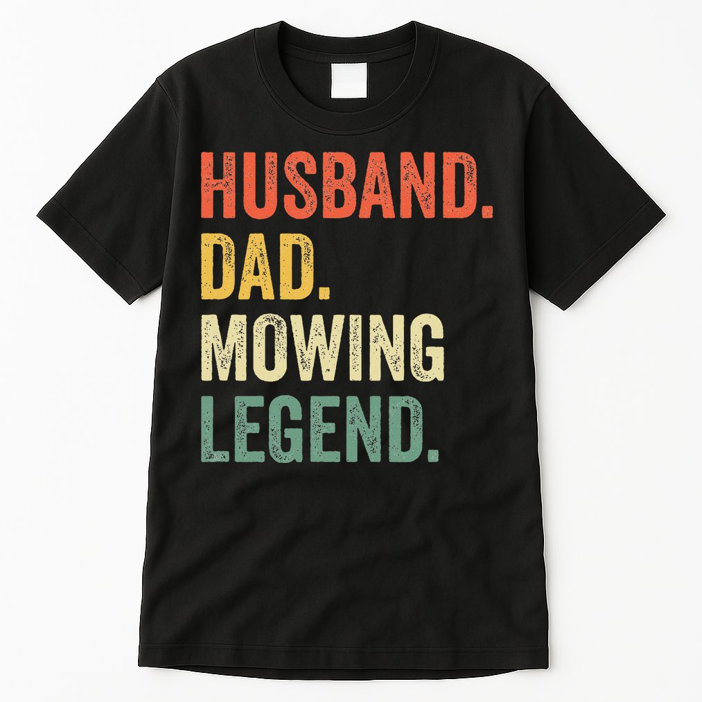 Husband Dad Mowing Legend Lawn Care Gardener Father Funny Tall T-Shirt