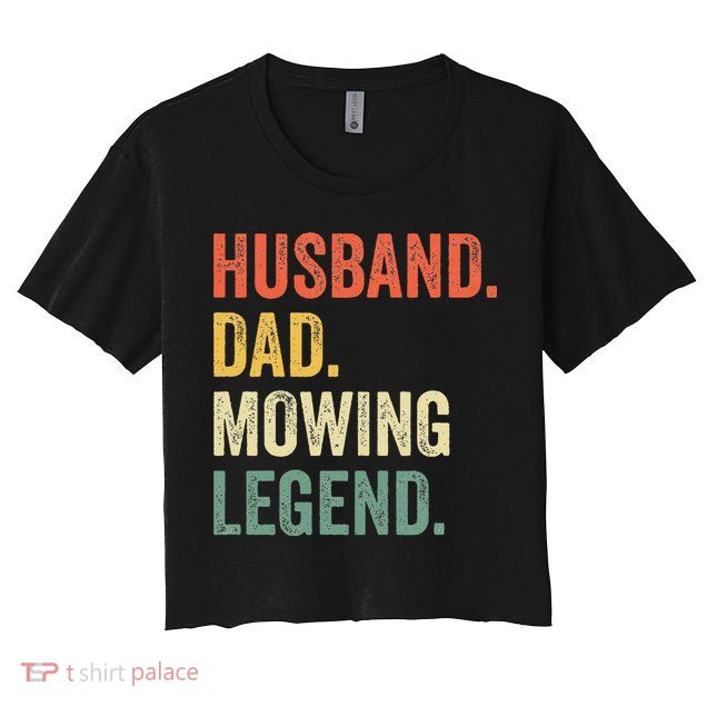 Husband Dad Mowing Legend Lawn Care Gardener Father Funny Crop Top