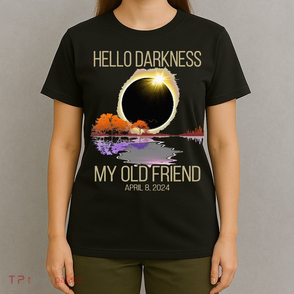 Hello Darkness My Old Friend Solar Eclipse April 08 2024 T-Shirt