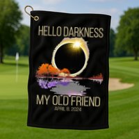 Hello Darkness My Old Friend Solar Eclipse April 08 2024 Golf Towel
