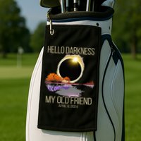 Hello Darkness My Old Friend Solar Eclipse April 08 2024 Golf Towel