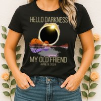 Hello Darkness My Old Friend Solar Eclipse April 08 2024 Womens T-Shirt
