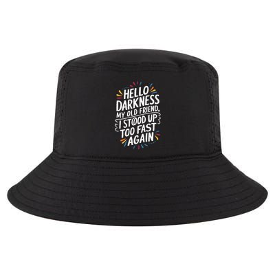Hello Darkness My Friend I Stood Up Too Fast Pots Syndrom Cool Comfort Performance Bucket Hat