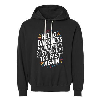 Hello Darkness My Friend I Stood Up Too Fast Pots Syndrom Garment-Dyed Fleece Hoodie