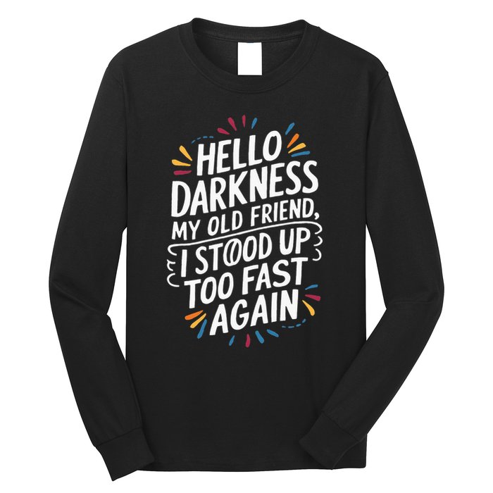 Hello Darkness My Friend I Stood Up Too Fast Pots Syndrom Long Sleeve Shirt
