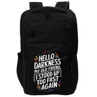 Hello Darkness My Friend I Stood Up Too Fast Pots Syndrom Impact Tech Backpack
