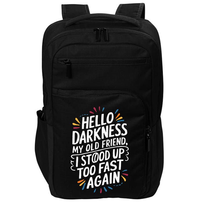 Hello Darkness My Friend I Stood Up Too Fast Pots Syndrom Impact Tech Backpack