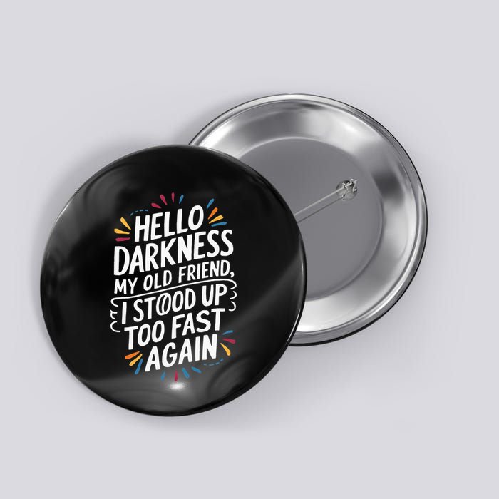 Hello Darkness My Friend I Stood Up Too Fast Pots Syndrom Button