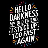 Hello Darkness My Friend I Stood Up Too Fast Pots Syndrom Button