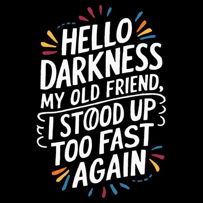 Hello Darkness My Friend I Stood Up Too Fast Pots Syndrom Button