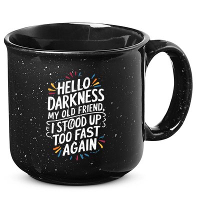 Hello Darkness My Friend I Stood Up Too Fast Pots Syndrom 15oz Campfire Ceramic Mug