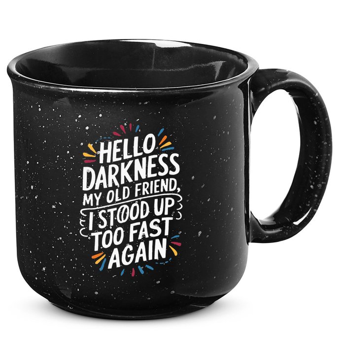 Hello Darkness My Friend I Stood Up Too Fast Pots Syndrom 15oz Campfire Ceramic Mug