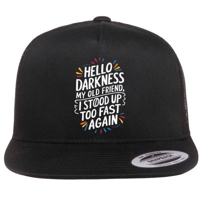Hello Darkness My Friend I Stood Up Too Fast Pots Syndrom Flatbill Hat