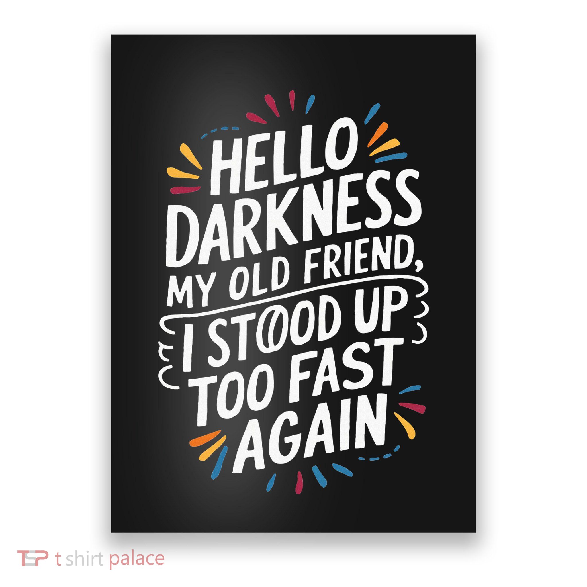 Hello Darkness My Friend I Stood Up Too Fast Pots Syndrom Poster