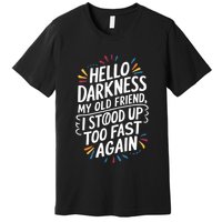 Hello Darkness My Friend I Stood Up Too Fast Pots Syndrom Premium T-Shirt