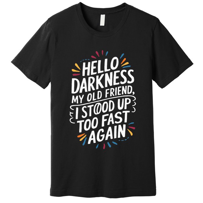 Hello Darkness My Friend I Stood Up Too Fast Pots Syndrom Premium T-Shirt
