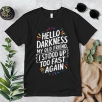 Hello Darkness My Friend I Stood Up Too Fast Pots Syndrom Premium T-Shirt