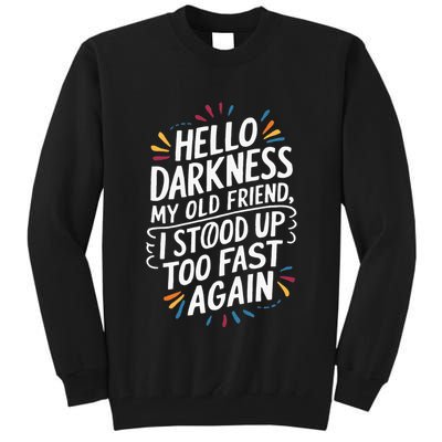Hello Darkness My Friend I Stood Up Too Fast Pots Syndrom Tall Sweatshirt