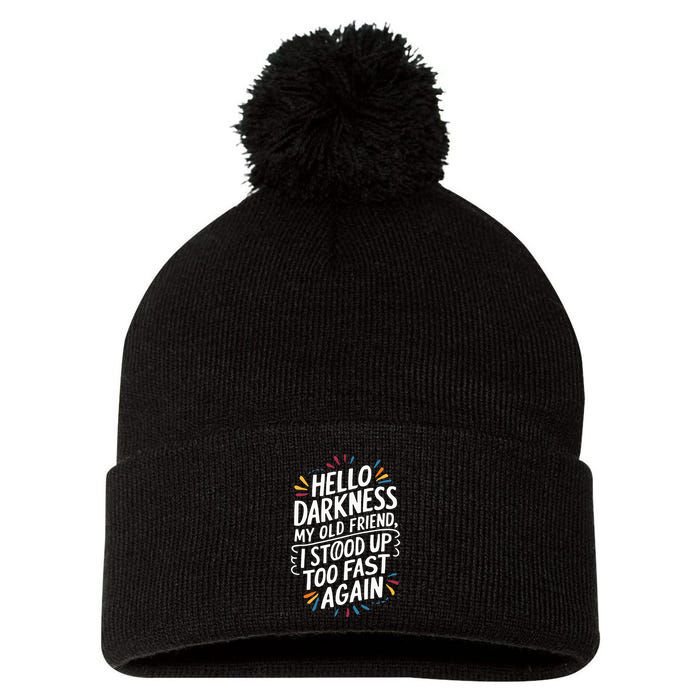 Hello Darkness My Friend I Stood Up Too Fast Pots Syndrom Pom Pom 12in Knit Beanie