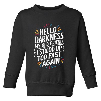 Hello Darkness My Friend I Stood Up Too Fast Pots Syndrom Toddler Sweatshirt