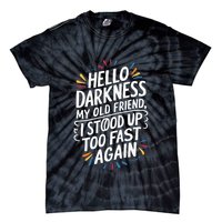 Hello Darkness My Friend I Stood Up Too Fast Pots Syndrom Tie-Dye T-Shirt