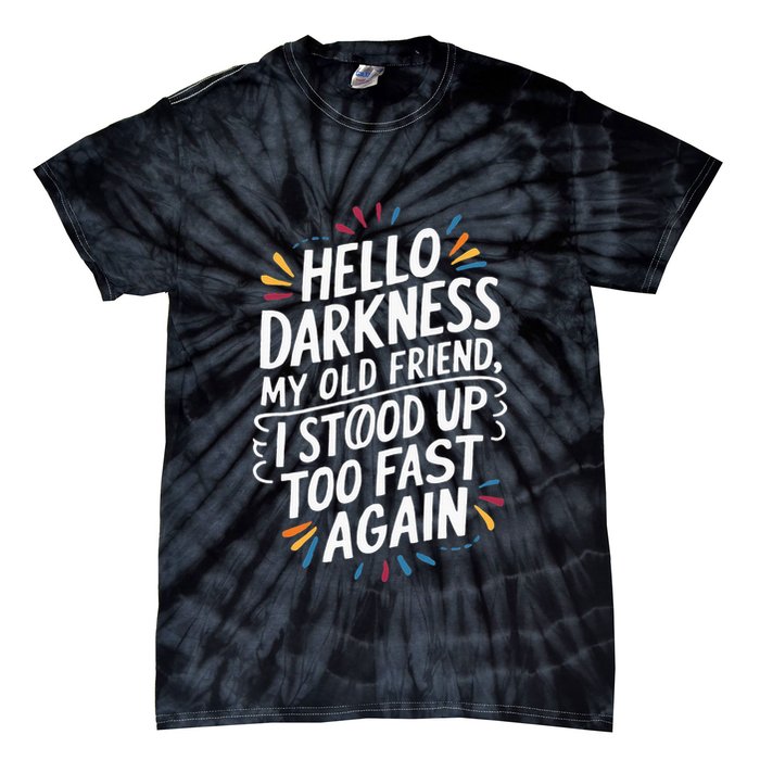 Hello Darkness My Friend I Stood Up Too Fast Pots Syndrom Tie-Dye T-Shirt