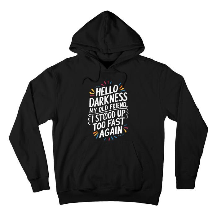 Hello Darkness My Friend I Stood Up Too Fast Pots Syndrom Tall Hoodie