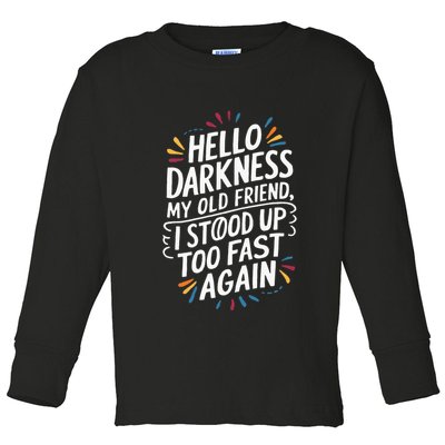 Hello Darkness My Friend I Stood Up Too Fast Pots Syndrom Toddler Long Sleeve Shirt