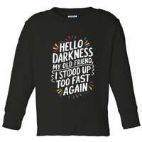 Hello Darkness My Friend I Stood Up Too Fast Pots Syndrom Toddler Long Sleeve Shirt