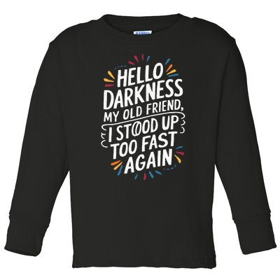 Hello Darkness My Friend I Stood Up Too Fast Pots Syndrom Toddler Long Sleeve Shirt