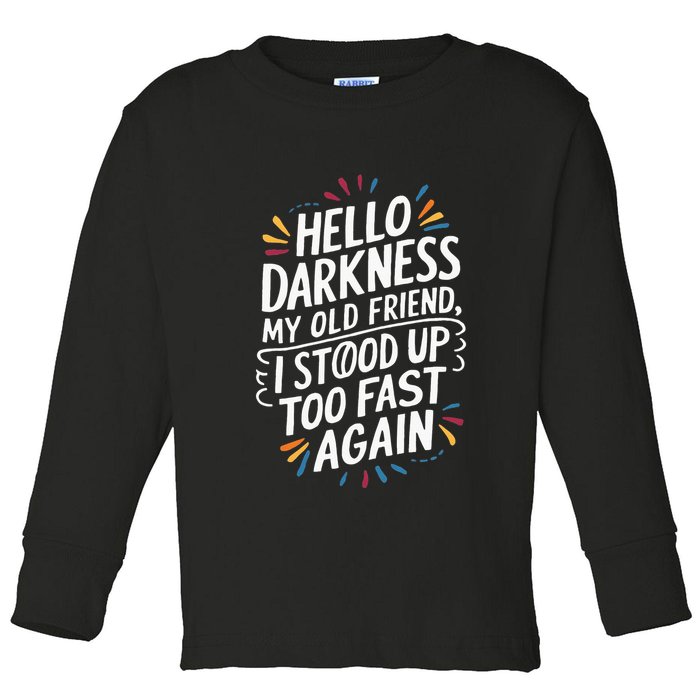 Hello Darkness My Friend I Stood Up Too Fast Pots Syndrom Toddler Long Sleeve Shirt